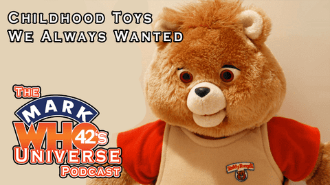 The MarkWHO42's Universe Podcast - Childhood Toys We Always Wanted