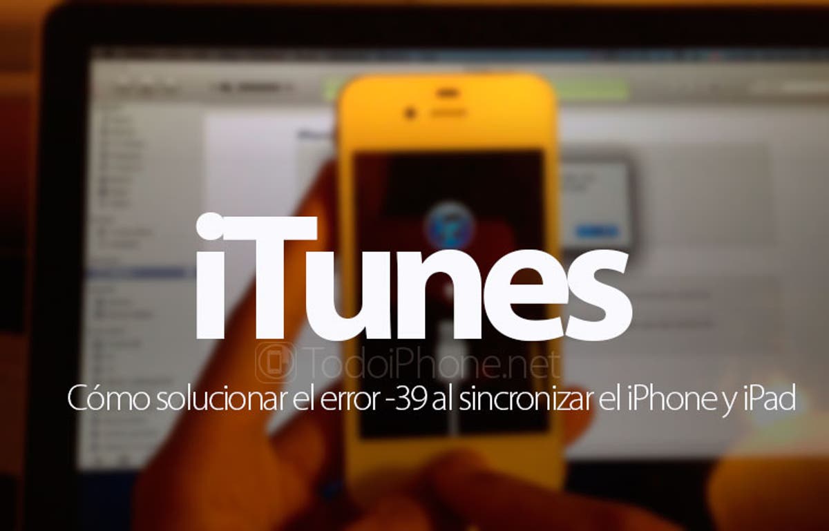 Solucionar el error -39 al sincronizar el iPhone y iPad en iTunes